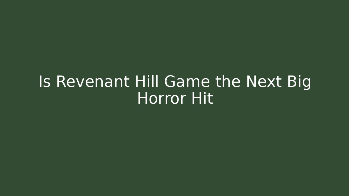 Is Revenant Hill Game the Next Big Horror Hit