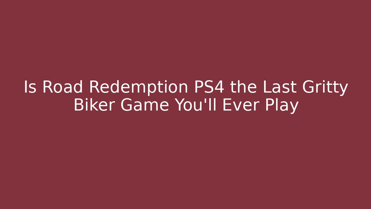 Is Road Redemption PS4 the Last Gritty Biker Game You’ll Ever Play