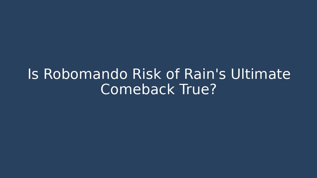 Is Robomando Risk of Rain's Ultimate Comeback True?
