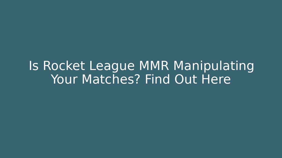 Is Rocket League MMR Manipulating Your Matches? Find Out Here - Vintage E-Juice