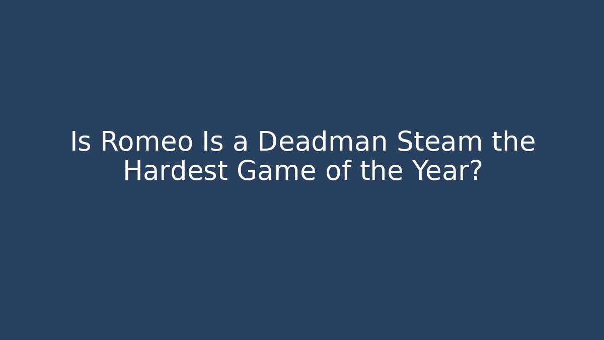 Is Romeo Is a Deadman Steam the Hardest Game of the Year?