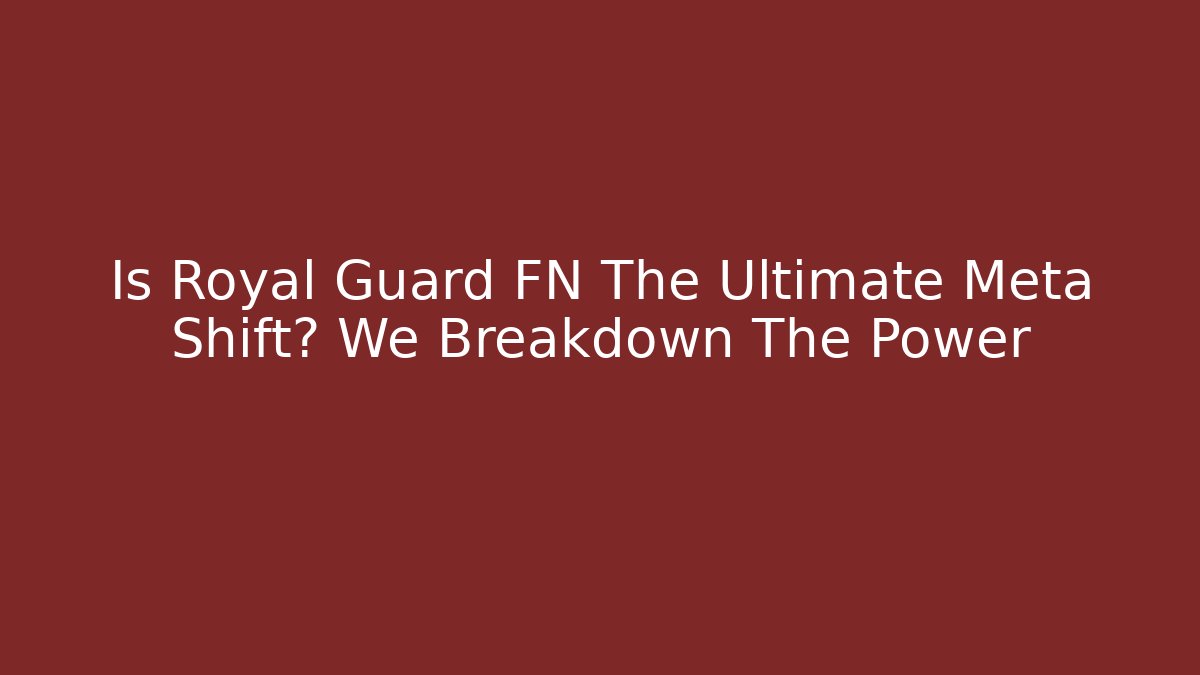 Is Royal Guard FN The Ultimate Meta Shift? We Breakdown The Power