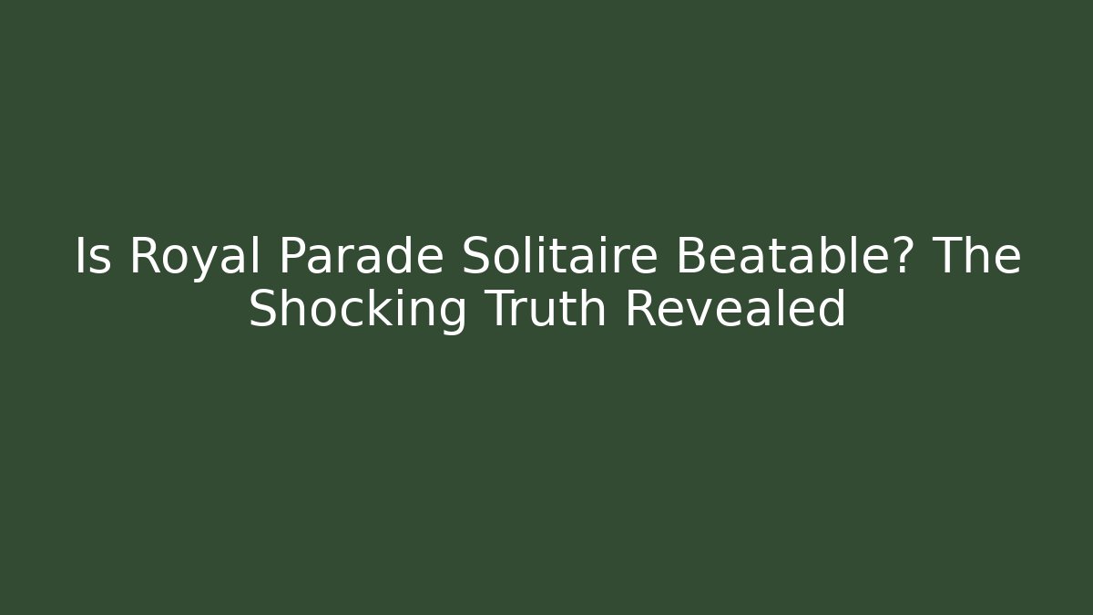 Is Royal Parade Solitaire Beatable? The Shocking Truth Revealed