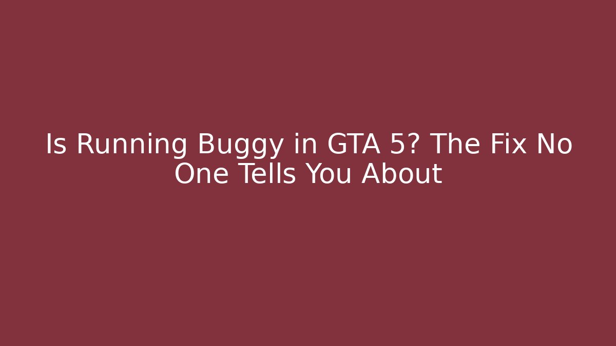 Is Running Buggy in GTA 5? The Fix No One Tells You About