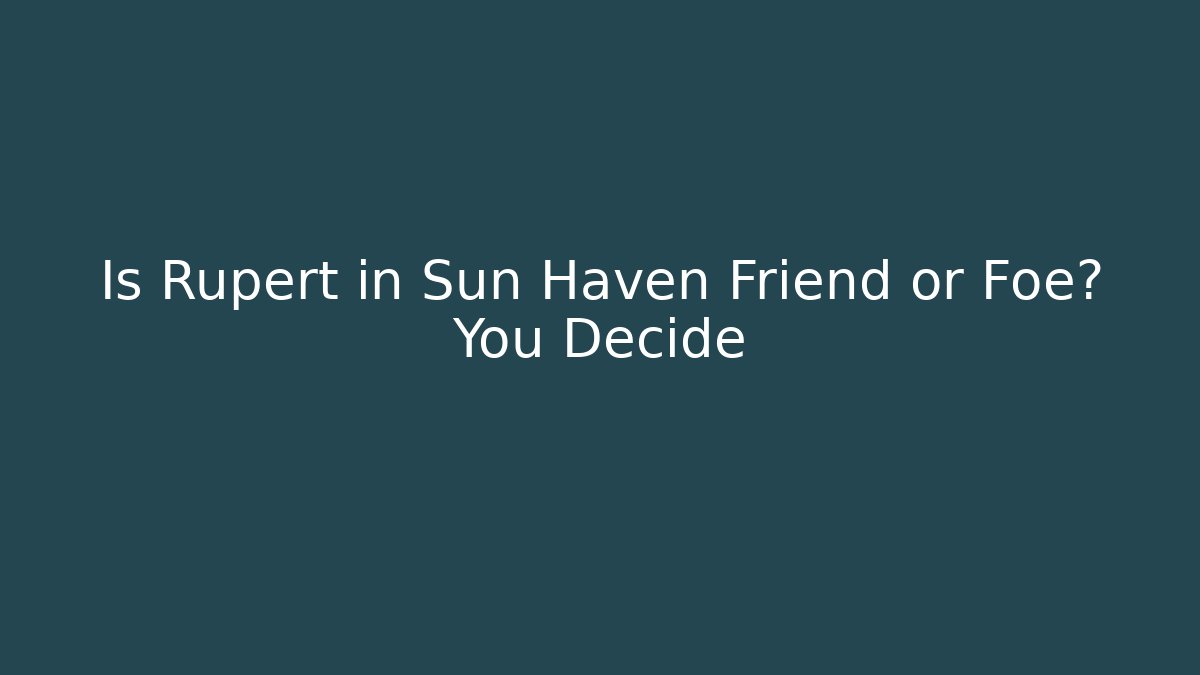 Is Rupert in Sun Haven Friend or Foe? You Decide