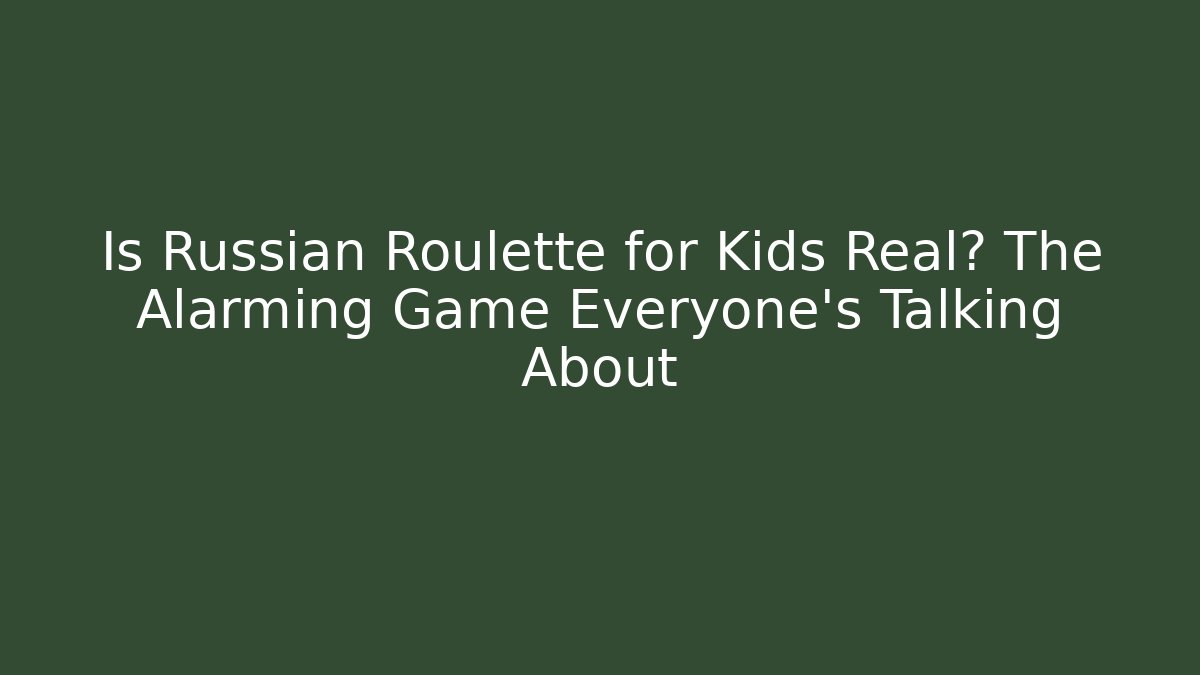 Is Russian Roulette for Kids Real? The Alarming Game Everyone's Talking About