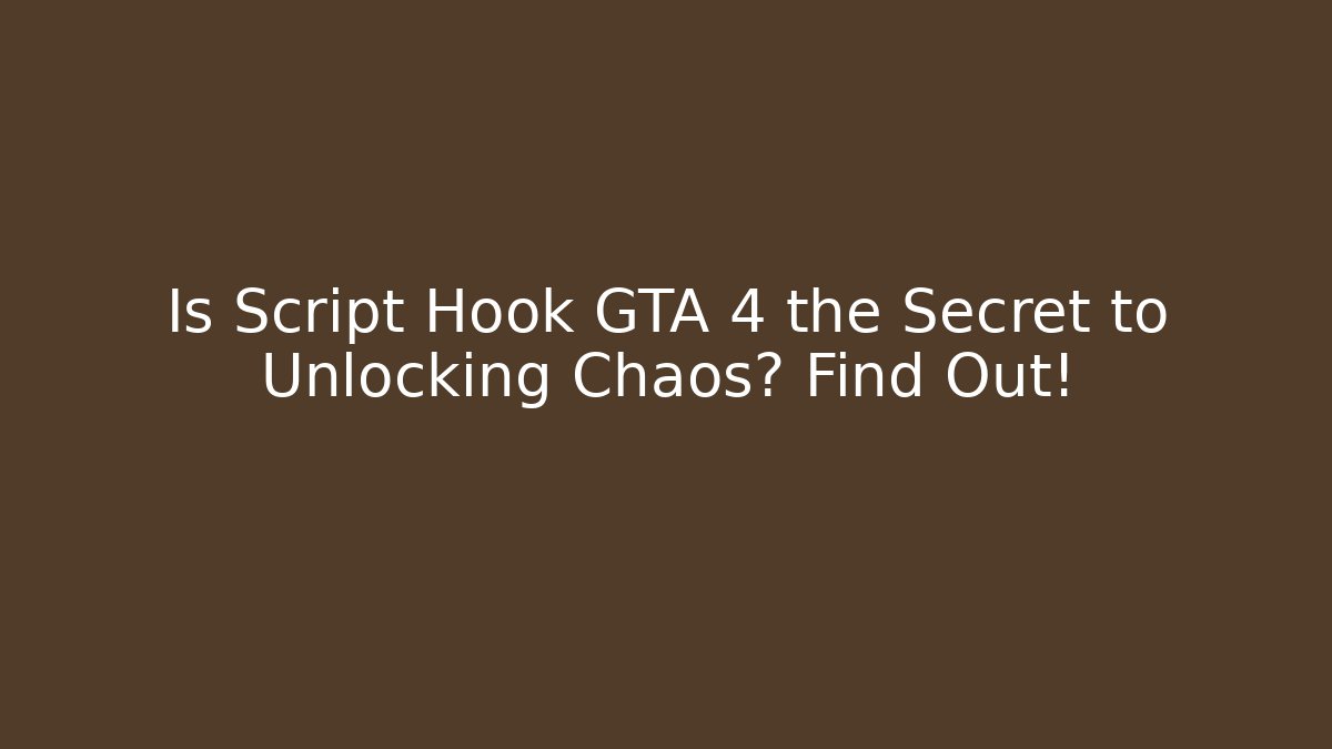 Is Script Hook GTA 4 the Secret to Unlocking Chaos? Find Out!