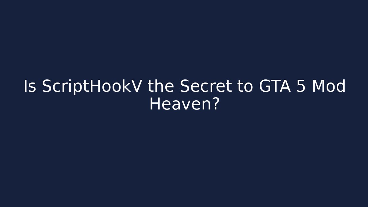 Is ScriptHookV the Secret to GTA 5 Mod Heaven?
