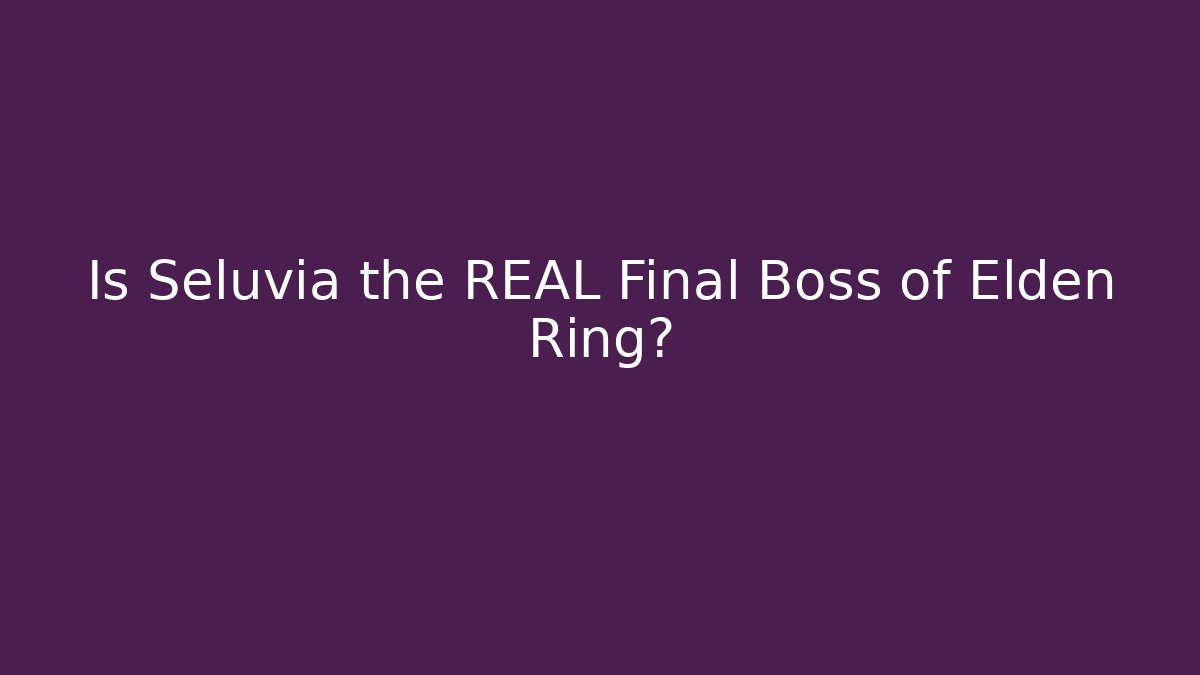 Is Seluvia the REAL Final Boss of Elden Ring?
