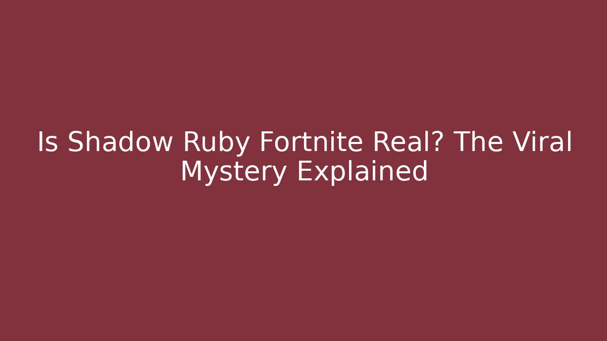 Is Shadow Ruby Fortnite Real? The Viral Mystery Explained - Vintage E-Juice