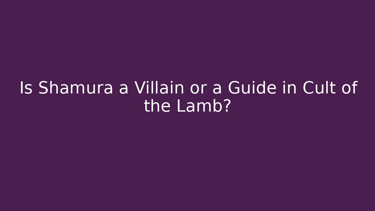 Is Shamura a Villain or a Guide in Cult of the Lamb?