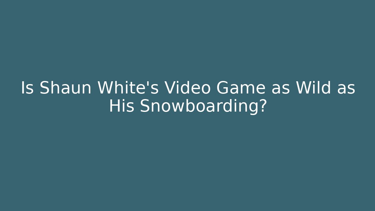 Is Shaun White's Video Game as Wild as His Snowboarding?