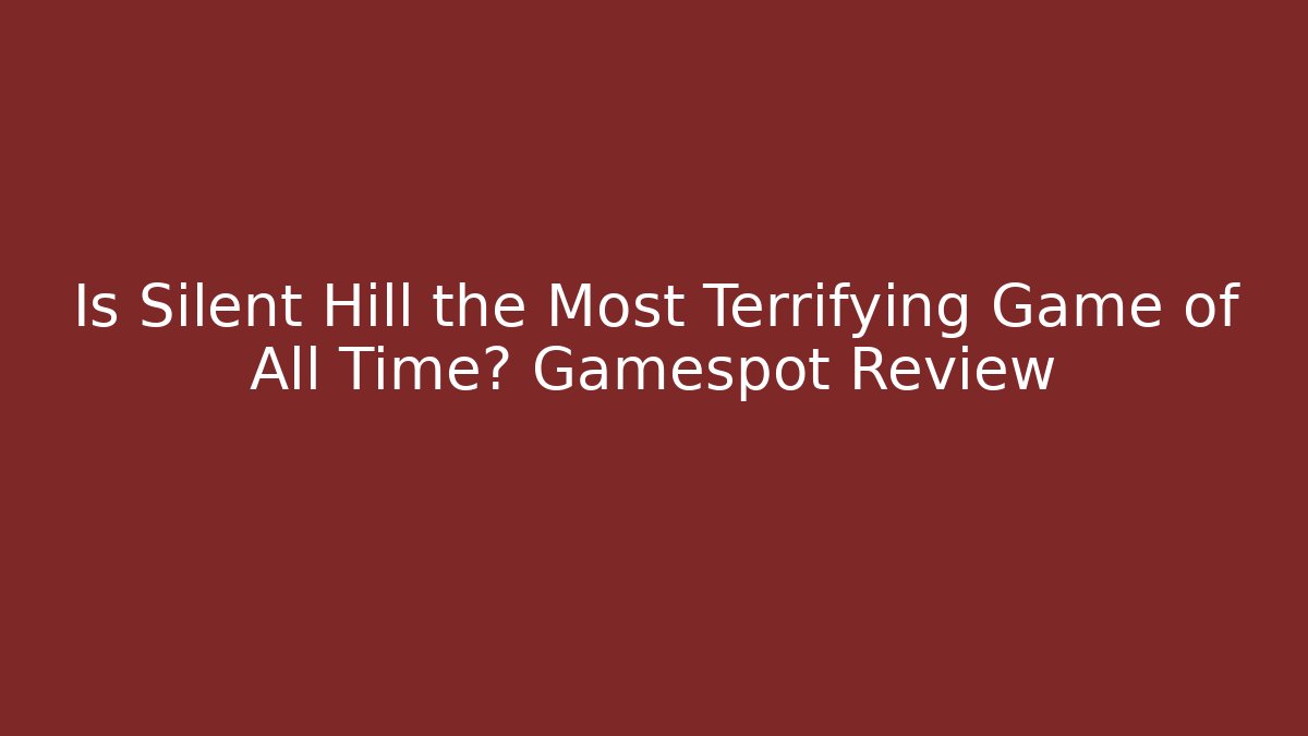 Is Silent Hill the Most Terrifying Game of All Time? Gamespot Review