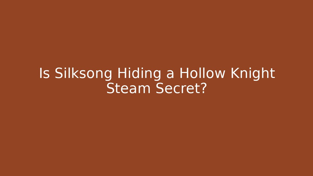 Is Silksong Hiding a Hollow Knight Steam Secret?