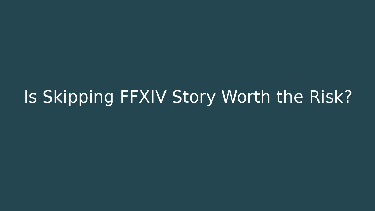 Is Skipping FFXIV Story Worth the Risk?