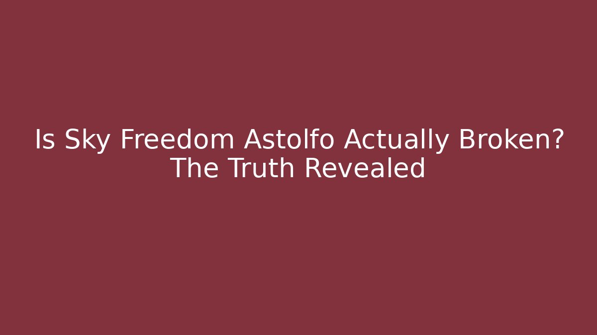 Is Sky Freedom Astolfo Actually Broken? The Truth Revealed