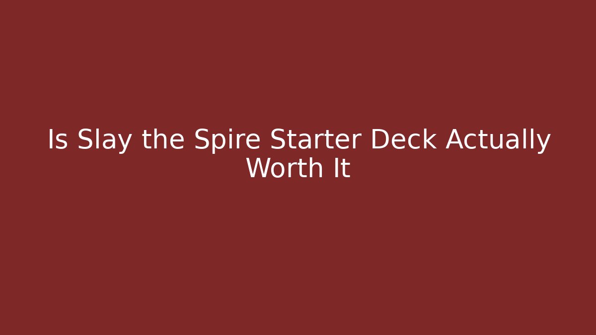 Is Slay the Spire Starter Deck Actually Worth It