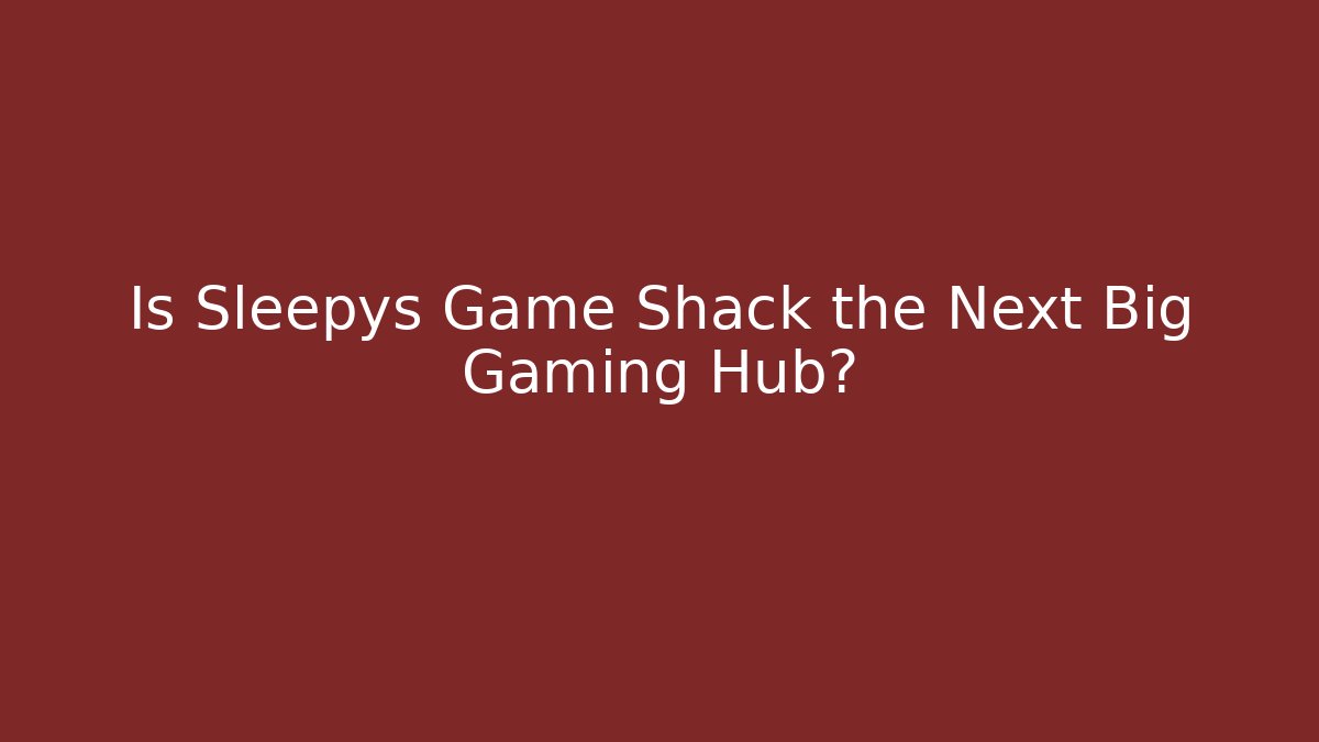 Is Sleepys Game Shack the Next Big Gaming Hub?