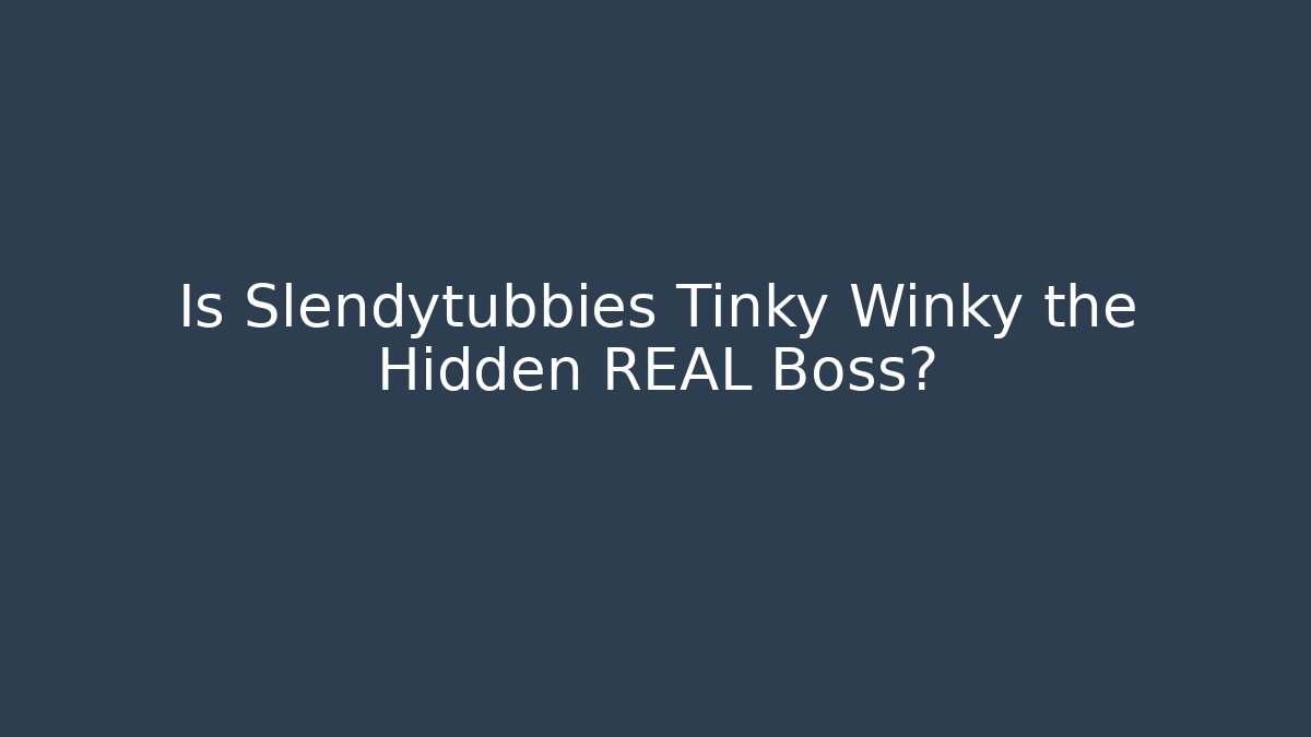 Is Slendytubbies Tinky Winky the Hidden REAL Boss?