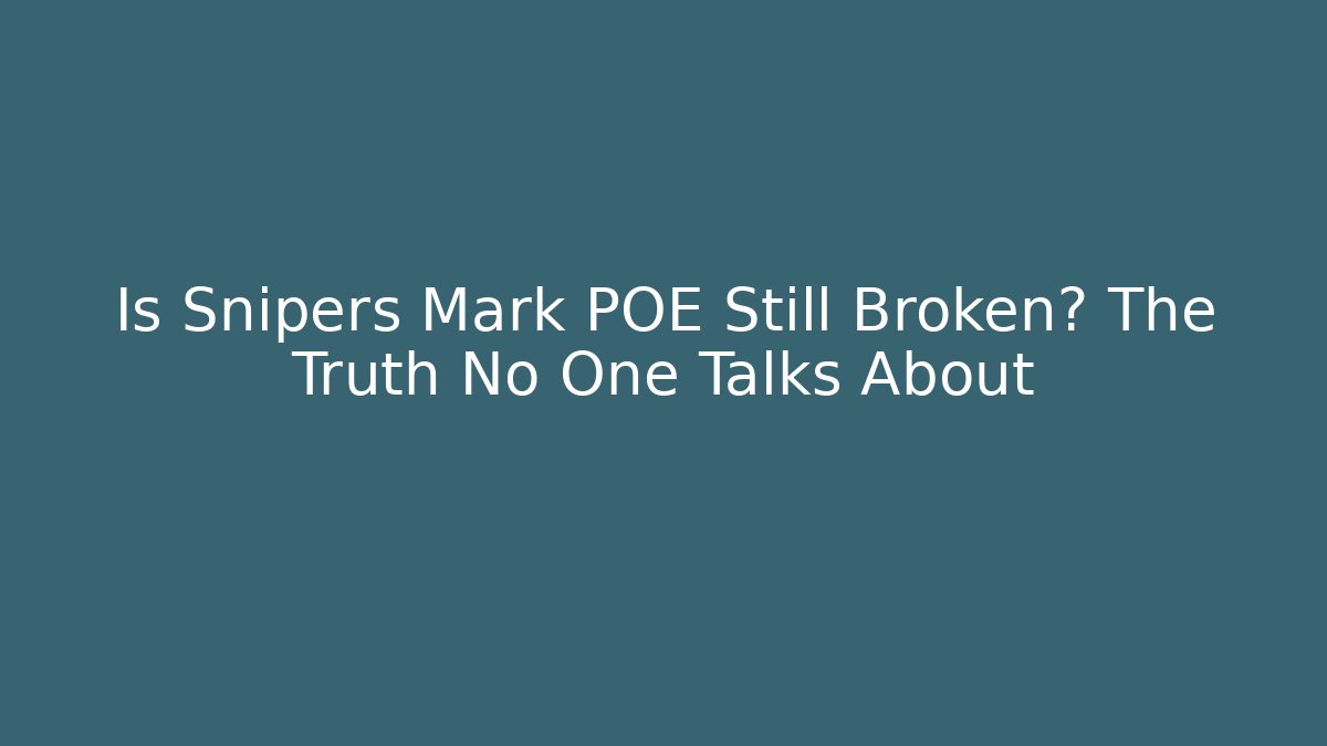 Is Snipers Mark POE Still Broken? The Truth No One Talks About