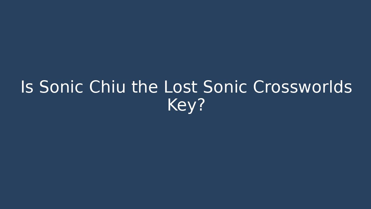 Is Sonic Chiu the Lost Sonic Crossworlds Key? - Vintage E-Juice