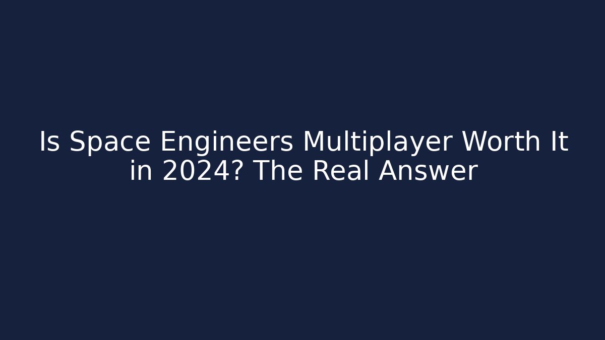 Is Space Engineers Multiplayer Worth It in 2024? The Real Answer