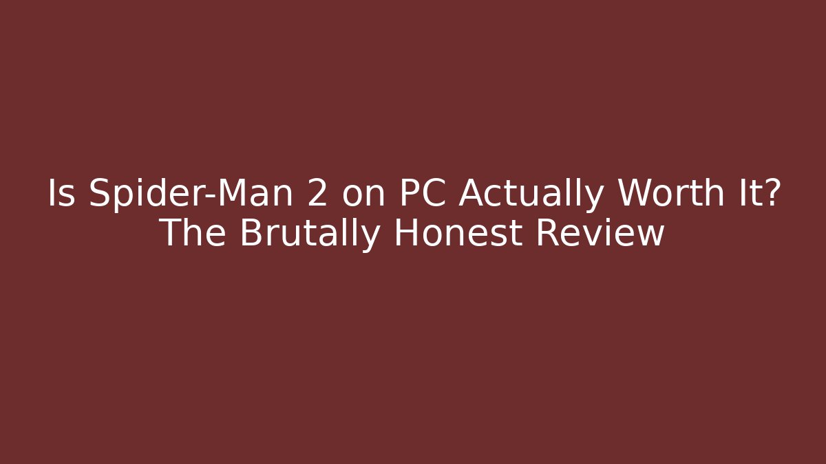 Is Spider-Man 2 on PC Actually Worth It? The Brutally Honest Review