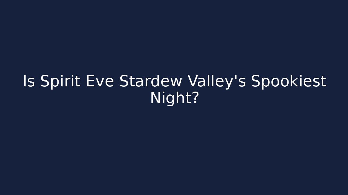 Is Spirit Eve Stardew Valley's Spookiest Night?