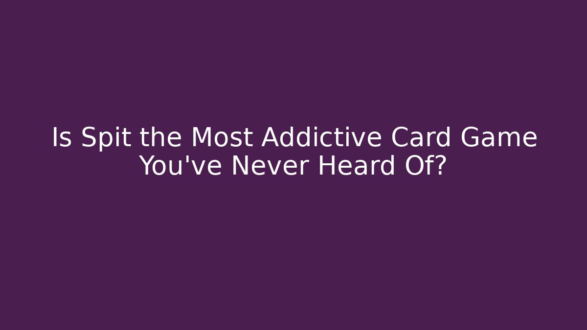 Is Spit the Most Addictive Card Game You’ve Never Heard Of?