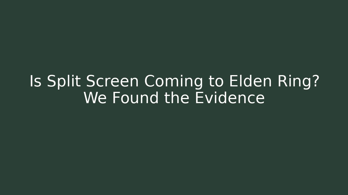 Is Split Screen Coming to Elden Ring? We Found the Evidence