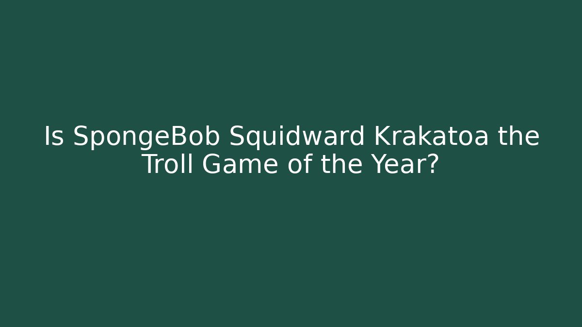 Is SpongeBob Squidward Krakatoa the Troll Game of the Year? - Vintage E-Juice