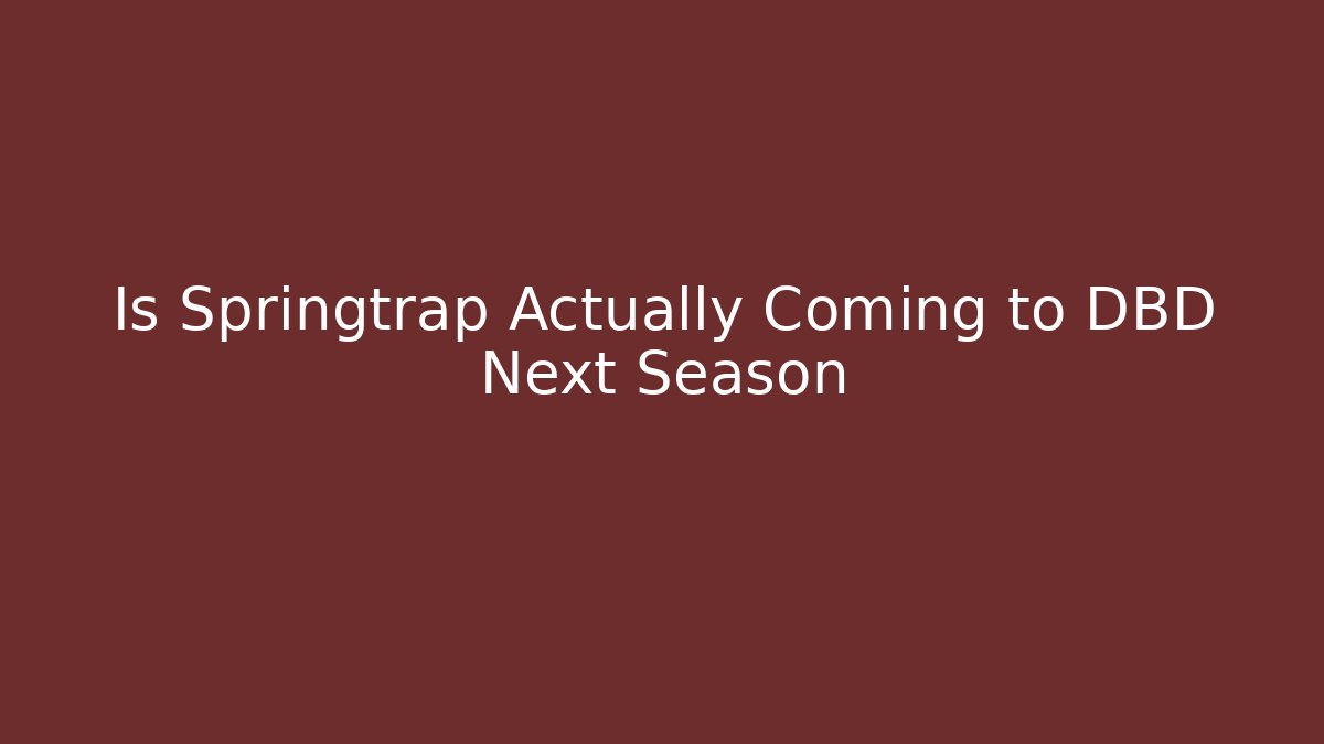 Is Springtrap Actually Coming to DBD Next Season
