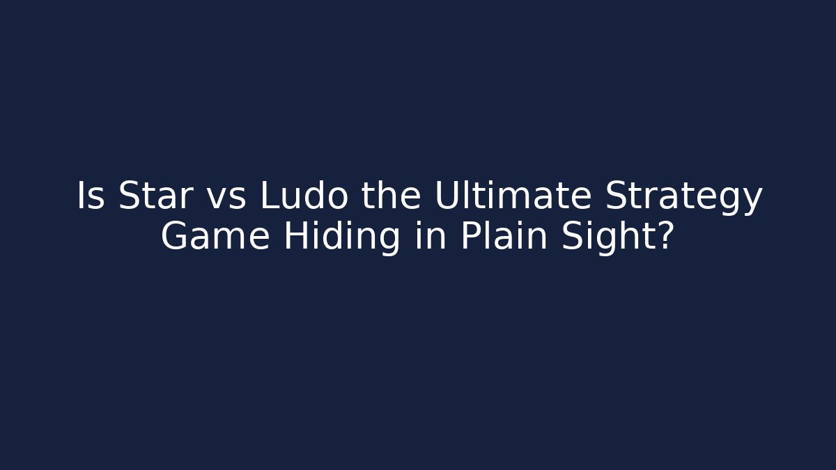 Is Star vs Ludo the Ultimate Strategy Game Hiding in Plain Sight?