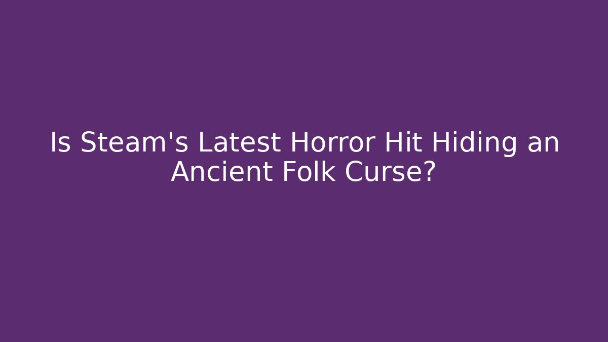 Is Steam's Latest Horror Hit Hiding an Ancient Folk Curse?