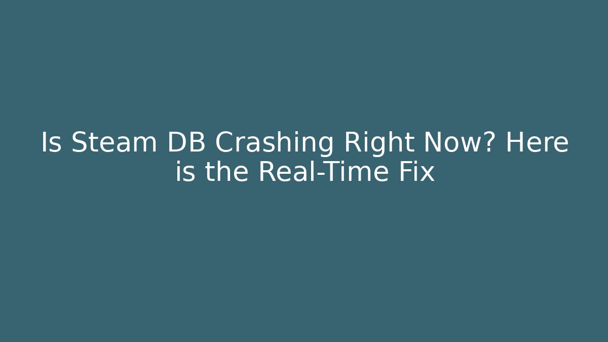 Is Steam DB Crashing Right Now? Here is the Real-Time Fix