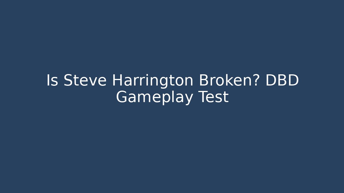 Is Steve Harrington Broken? DBD Gameplay Test