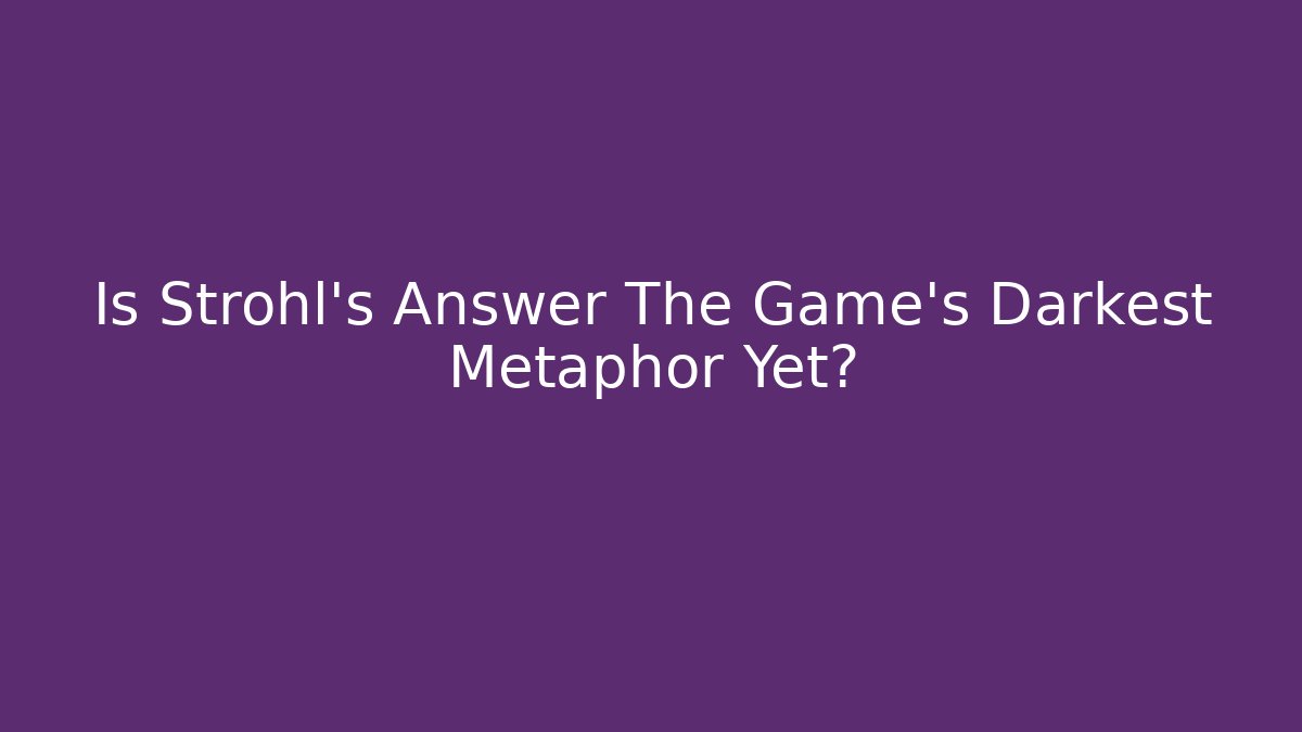 Is Strohl's Answer The Game's Darkest Metaphor Yet? - Vintage E-Juice