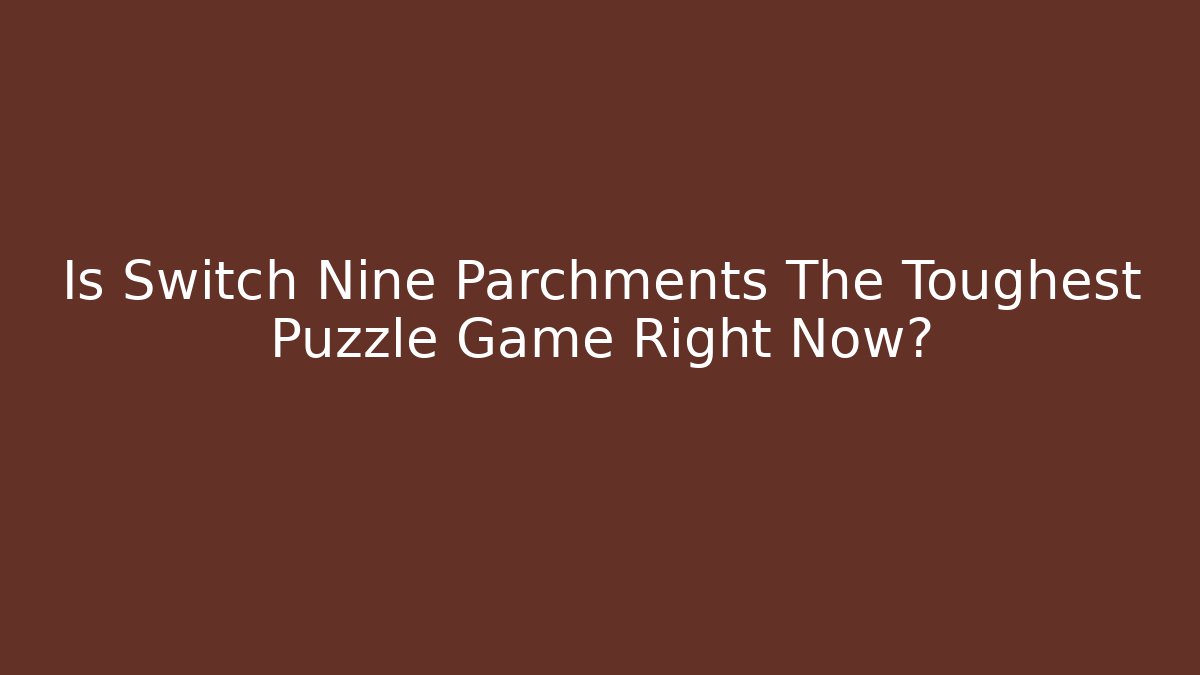 Is Switch Nine Parchments The Toughest Puzzle Game Right Now?