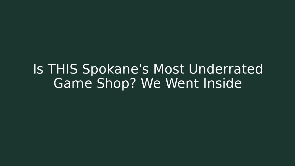 Is THIS Spokane's Most Underrated Game Shop? We Went Inside