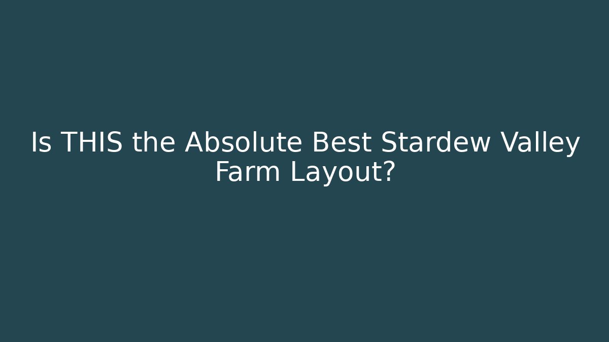 Is THIS the Absolute Best Stardew Valley Farm Layout?