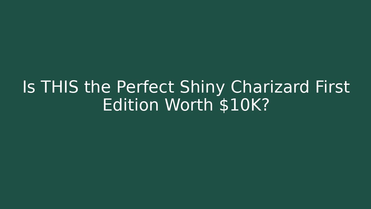 Is THIS the Perfect Shiny Charizard First Edition Worth $10K?