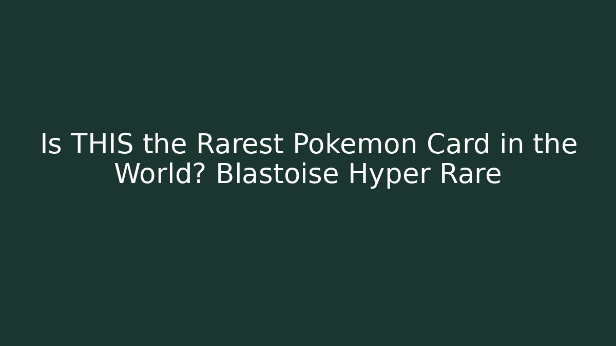Is THIS the Rarest Pokémon Card in the World? Blastoise Hyper Rare