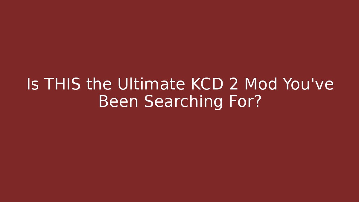 Is THIS the Ultimate KCD 2 Mod You've Been Searching For?