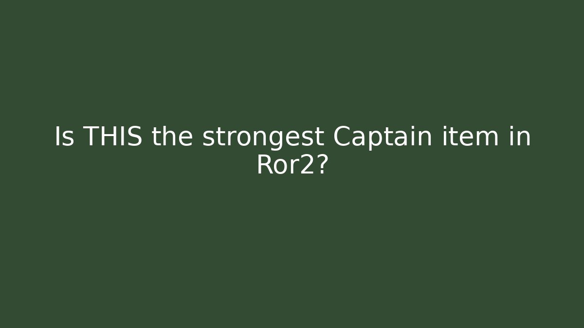 Is THIS the strongest Captain item in Ror2?