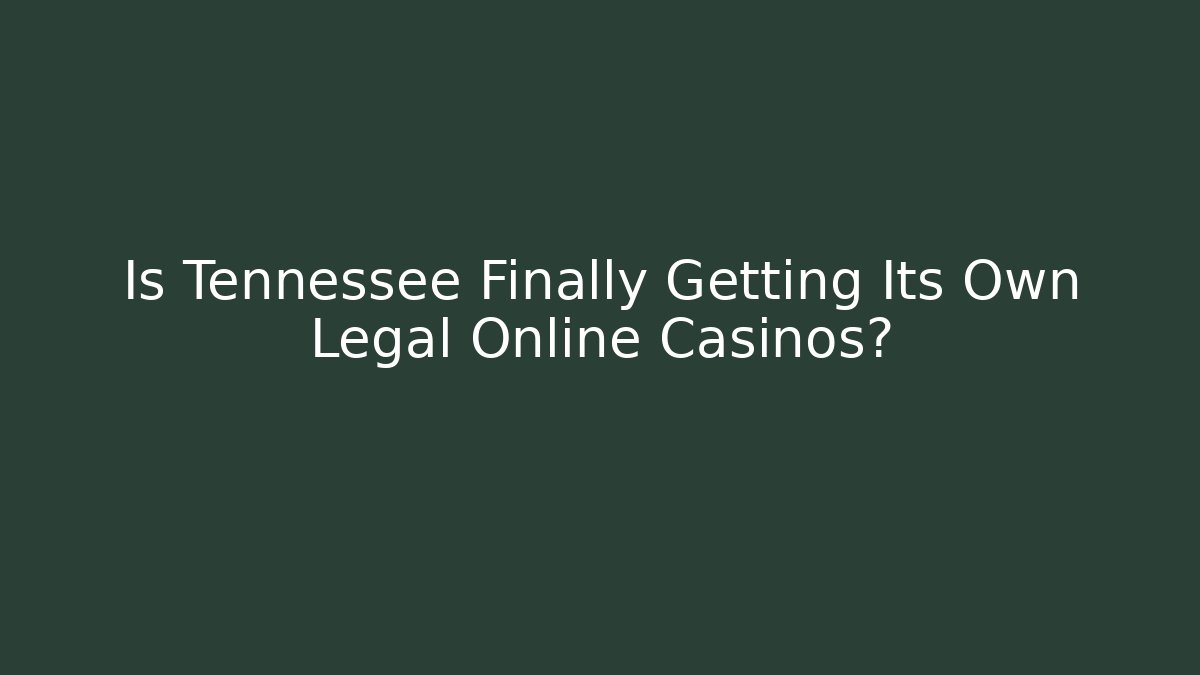Is Tennessee Finally Getting Its Own Legal Online Casinos? - Vintage E-Juice