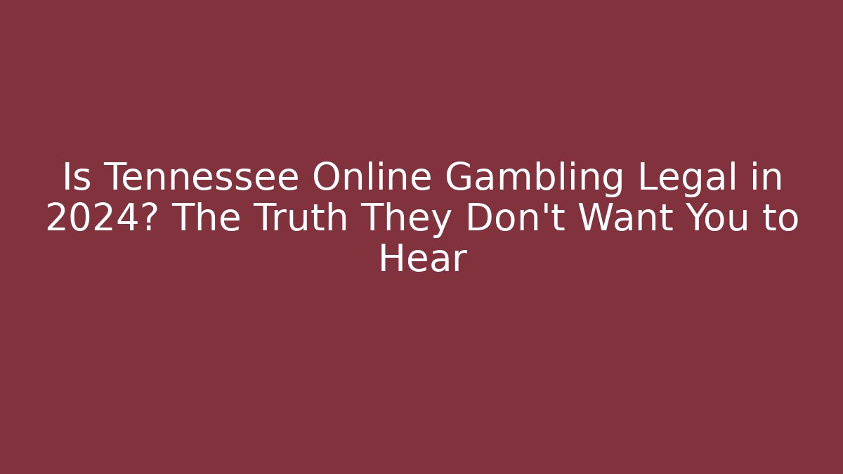 Is Tennessee Online Gambling Legal in 2024? The Truth They Don't Want You to Hear