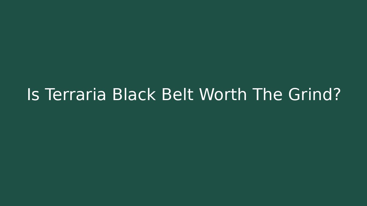 Is Terraria Black Belt Worth The Grind?