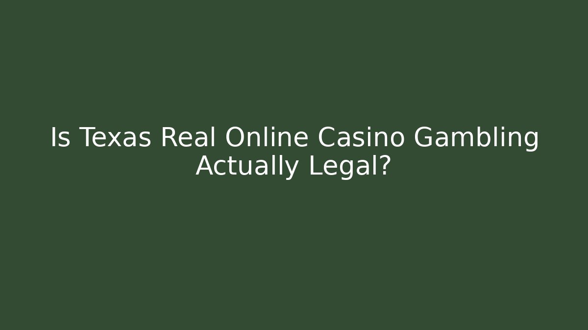 Is Texas Real Online Casino Gambling Actually Legal?