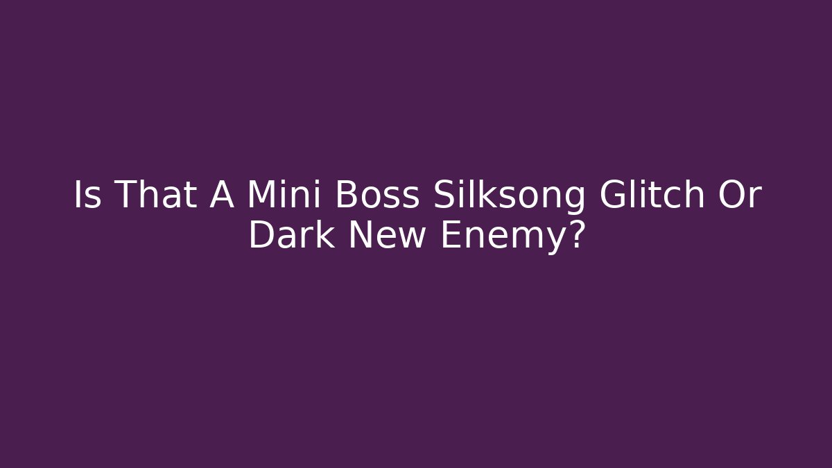 Is That A Mini Boss Silksong Glitch Or Dark New Enemy?