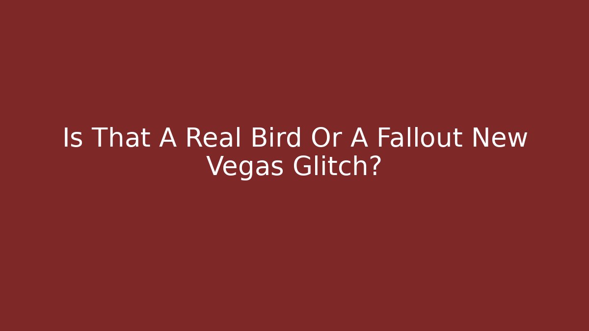 Is That A Real Bird Or A Fallout New Vegas Glitch? - Vintage E-Juice